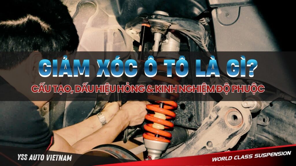 Giảm Xóc Ô Tô: Cấu Tạo, Dấu Hiệu Hỏng & Kinh Nghiệm Độ Phuộc Êm Ái